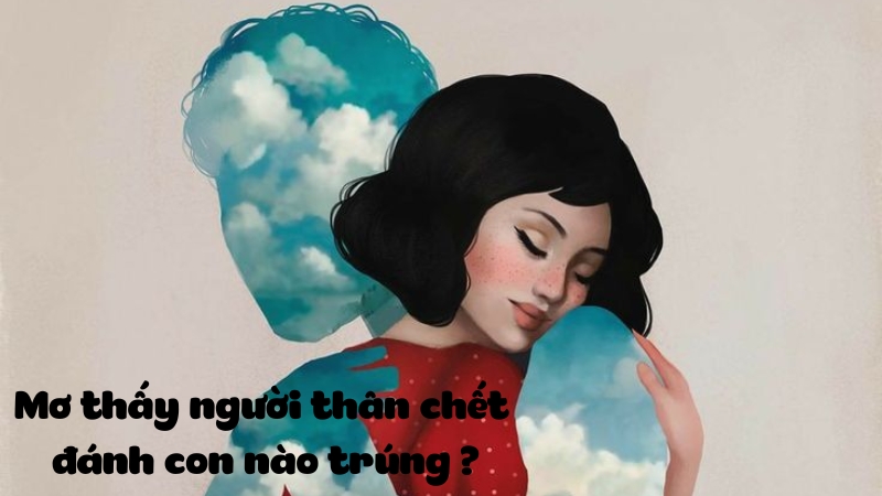 Giải Mã Giấc Mơ Thấy Người Thân Chết Theo Quan Niệm Dân Gian